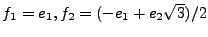 $ f_1=e_1, f_2=(-e_1+e_2\sqrt{3})/2$