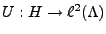 $ U: H\to \ell^2(\Lambda)$
