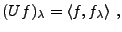$\displaystyle (Uf)_\lambda = \langle f,f_\lambda\rangle\ ,$