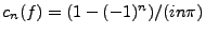 $ c_n(f)=(1-(-1)^n)/(in\pi)$