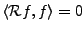 $ \langle{\mathcal R}f,f\rangle =0$
