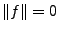 $ \Vert f\Vert=0$