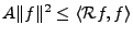 $ A\Vert f\Vert^2\le\langle{\mathcal R}f,f\rangle$