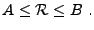 $\displaystyle A\le{\mathcal R}\le B\ .
$