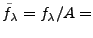 $ \tilde f_\lambda= f_\lambda/A=$