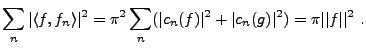 $\displaystyle \sum_n \vert\langle f,f_n\rangle\vert^2 = \pi^2 \sum_n (\vert c_n(f)\vert^2 + \vert c_n(g)\vert^2) =\pi \vert\vert f\vert\vert^2\ .$