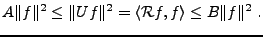 $\displaystyle A\Vert f\Vert^2\le \Vert Uf\Vert^2 = \langle{\mathcal R}f,f\rangle \le B\Vert f\Vert^2\ .$