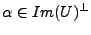 $ \alpha\in Im(U)^\perp$