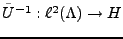 $ \tilde U{^{-1}}: \ell^2(\Lambda)\to H$