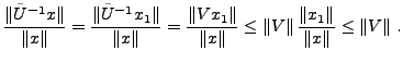 $\displaystyle \frac{\Vert\tilde U{^{-1}}x\Vert}{\Vert x\Vert} = \frac{\Vert\til...
...ert} \le \Vert V\Vert\,\frac{\Vert x_1\Vert}{\Vert x\Vert} \le \Vert V\Vert\ .
$