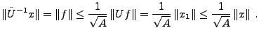 $\displaystyle \Vert\tilde U{^{-1}}x\Vert = \Vert f\Vert \le\frac1{\sqrt{A}}\, \...
...Uf\Vert =
\frac1{\sqrt{A}}\,\Vert x_1\Vert\le\frac1{\sqrt{A}}\,\Vert x\Vert\ .
$