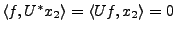 $ \langle f,U^*x_2\rangle = \langle U f,x_2\rangle =0$