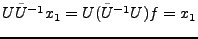 $ U\tilde U{^{-1}}x_1 = U(\tilde U{^{-1}}U)f = x_1$