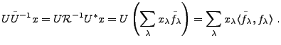$\displaystyle U\tilde U{^{-1}}x = U {\mathcal R}{^{-1}}U^* x =
U\left(\sum_\lam...
...a\right) =
\sum_\lambda x_\lambda \langle \tilde f_\lambda,f_\lambda\rangle\ .
$