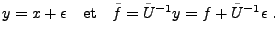 $\displaystyle y=x+\epsilon\quad\hbox{et}\quad \tilde f=\tilde U{^{-1}}y =
f+\tilde U{^{-1}}\epsilon\ .
$