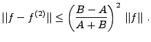 $\displaystyle \vert\vert f-f^{(2)}\vert\vert \le \left(\frac{B-A}{A+B}\right)^2\, \vert\vert f\vert\vert\ .
$
