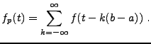 $\displaystyle f_p(t) = \sum_{k=-\infty}^\infty f(t-k(b-a))\ .
$