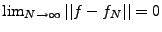 $ \lim_{N\to\infty} \vert\vert f-f_N\vert\vert =0$