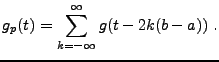 $\displaystyle g_p(t) =\sum_{k=-\infty}^\infty g(t-2k(b-a))\ .
$
