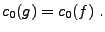 $\displaystyle c_0(g) = c_0(f)\ .
$
