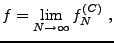 $\displaystyle f = \lim_{N\to\infty} f_N^{(C)}\ ,$