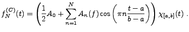 $\displaystyle f_N^{(C)}(t) = \left(\frac1{2}A_0 +\sum_{n=1}^N A_n(f)\cos\left(\pi n\frac{t-a}{b-a}\right)\right)\chi_{[a,b]}(t)\ .$