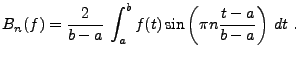 $\displaystyle B_n(f) = \frac2{b-a}\,\int_a^b f(t) \sin \left(\pi n\frac{t-a}{b-a}\right)\,dt\ .$