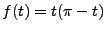 $\displaystyle f(t) = t(\pi -t)
$
