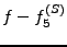 $ f-f_{5}^{(S)}$