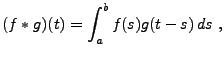 $\displaystyle (f*g)(t) =\int_a^b f(s) g(t-s)\,ds\ ,$