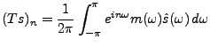 $\displaystyle (Ts)_n = \frac1{2\pi}\int_{-\pi}^\pi e^{in\omega}
m(\omega) \hat s(\omega)\,d\omega
$