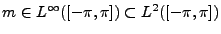 $ m\in L^\infty([-\pi,\pi])\subset L^2([-\pi,\pi])$