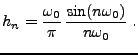 $\displaystyle h_n =\frac{\omega_0}{\pi}\,\frac{\sin(n\omega_0)}{n\omega_0}\ .
$