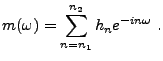 $\displaystyle m(\omega)=\sum_{n=n_1}^{n_2} h_n e^{-in\omega}\ .
$