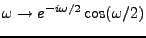 $ \omega\to e^{-i\omega/2} \cos(\omega/2)$