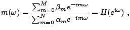 $\displaystyle m(\omega) = \frac{\sum_{m=0}^M \beta_m e^{-im\omega}} {\sum_{m=0}^N \alpha_m e^{-im\omega}} = H(e^{i\omega})\ ,$