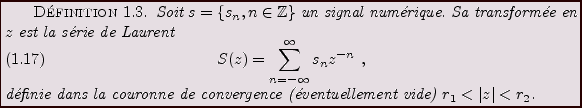 \begin{definition}
Soit $s=\{s_n,n\in\mathbb{Z}\}$\ un signal num\'erique. Sa tr...
... convergence
(\'eventuellement vide) $r_1< \vert z\vert < r_2$.
\end{definition}