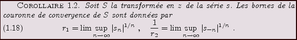 \begin{corollary}
Soit $S$\ la transform\'ee en $z$\ de la s\'erie $s$.
Les born...
... \lim\sup_{n\to \infty} \vert s_{-n}\vert^{1/n}\ .
\end{equation}\end{corollary}