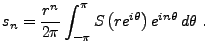 $\displaystyle s_n = \frac{r^n}{2\pi}\int_{-\pi}^\pi S\left(re^{i\theta}\right)
e^{in\theta}\,d\theta\ .
$