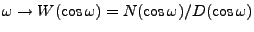 $ \omega\to W(\cos\omega)=N(\cos\omega)/D(\cos\omega)$