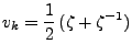 $\displaystyle v_k=\frac1{2}\,(\zeta+\zeta{^{-1}})
$