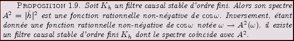 \begin{proposition}
Soit $K_h$\ un filtre causal stable d'ordre fini. Alors son ...
...'ordre fini $K_h$\ dont le spectre co\uml \i ncide avec $A^2$.
\end{proposition}