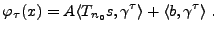 $\displaystyle \varphi_\tau(x) = A \langle T_{n_0} s,\gamma^\tau\rangle +
\langle b,\gamma^\tau\rangle \ .
$