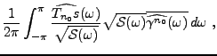$\displaystyle \frac1{2\pi}\int_{-\pi}^\pi
\frac{\widehat{T_{n_0}s}(\omega)}{\sq...
...sqrt{{\mathcal S}(\omega)}\overline{\widehat{\gamma^{n_0}}(\omega)}\,d\omega\ ,$