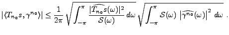 $\displaystyle \left\vert \langle T_{n_0} s,\gamma^{n_0}\rangle \right\vert\le
\...
...S}(\omega)\,\left\vert\widehat{\gamma^{n_0}}(\omega)\right\vert^2\,d\omega}\ .
$