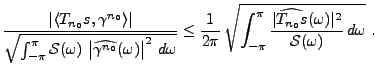 $\displaystyle \frac{\left\vert \langle T_{n_0} s,\gamma^{n_0}\rangle \right\ver...
...rac{\vert\widehat{T_{n_0}s}(\omega)\vert^2}{{\mathcal S}(\omega)}\,d\omega}\ .
$