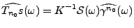 $\displaystyle \widehat{T_{n_0}s}(\omega) = K{^{-1}}{\mathcal S}(\omega) \widehat{\gamma^{n_0}}(\omega)
$