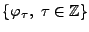 $ \{\varphi_\tau,\ \tau\in\mathbb{Z}\}$