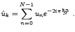 $\displaystyle \hat u_k = \sum_{n=0}^{N-1} u_n e^{-2i\pi\frac{kn}N}\ .$