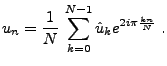 $\displaystyle u_n = \frac1{N}\, \sum_{k=0}^{N-1}\hat u_k e^{2i\pi\frac{kn}N}\ .$